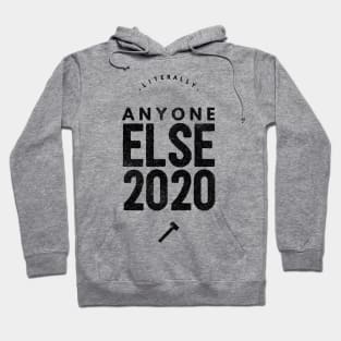 Literally Anyone Else 2020 Hoodie